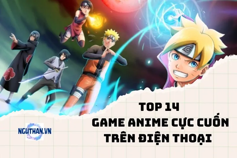 Top Game Anime hay trên Điện Thoại Cực Cuốn 2024