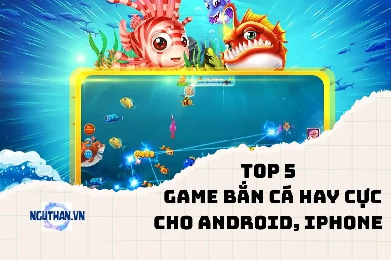 Top game bắn cá hay cực cho Android, iPhone 2024