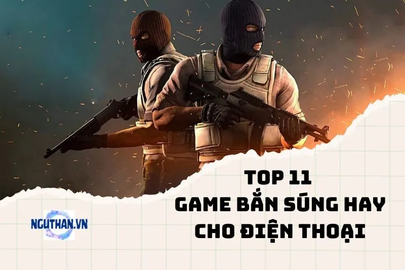 Top game bắn súng hay cho điện thoại