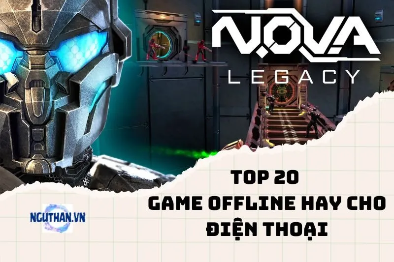 Top game offline hay cho điện thoại, chơi tẹt ga không lo mạng 2024