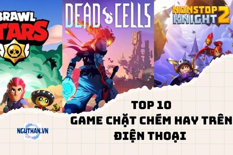 10 Tựa Game Chặt Chém Hay Trên Điện Thoại 2024