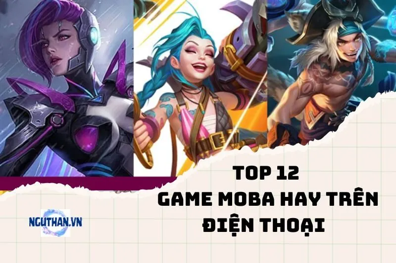 12 Game MOBA hay trên điện thoại 2024: Bạn đã thử chưa?