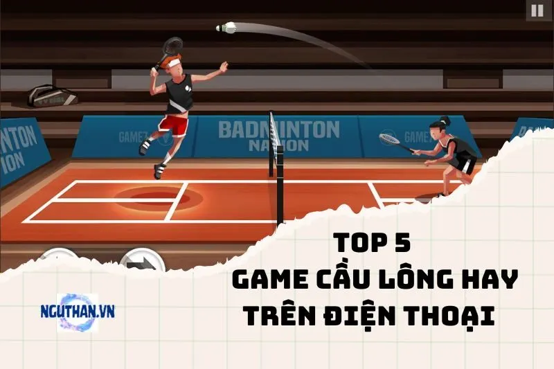 Danh Sách Game Cầu Lông Hay Trên Điện Thoại Cho Tín Đồ Thể Thao 2024