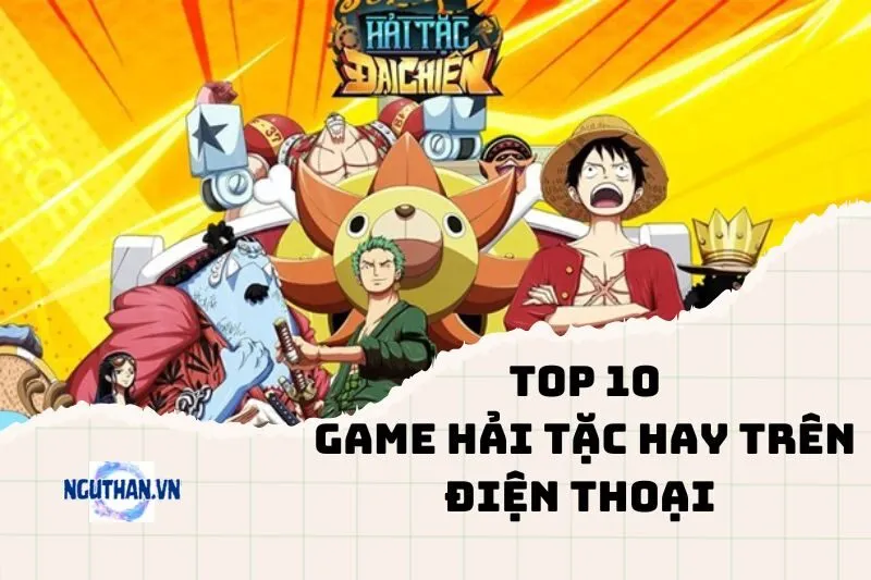 Game Hải Tặc Hay Trên Điện Thoại 2024: Tải ngay để trải nghiệm!