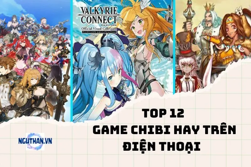 Khám Phá Thế Giới Game Chibi Hay Trên Điện Thoại 2024