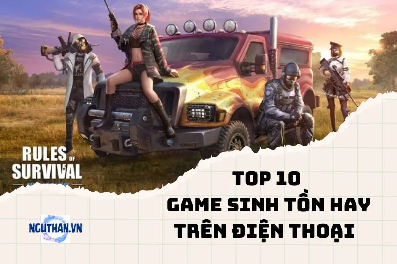 Thử thách bản thân với những game sinh tồn hay trên điện thoại 2024