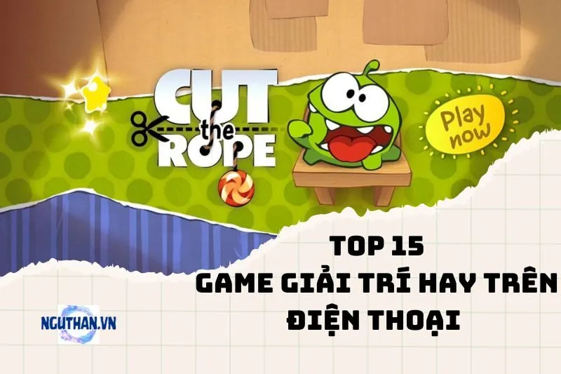 Top 15 game giải trí hay trên điện thoại giúp bạn thư giãn tuyệt đối 2024