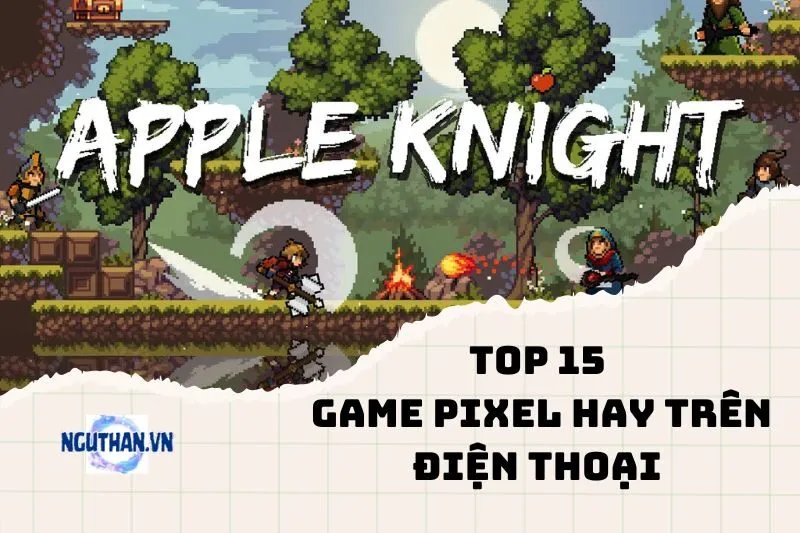 Top 15 game pixel hay trên điện thoại bạn nên thử ngay 2024