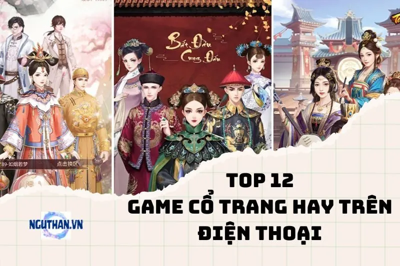 Top game cổ trang hay trên điện thoại 2024: Đồ họa đỉnh, chơi cực cuốn!