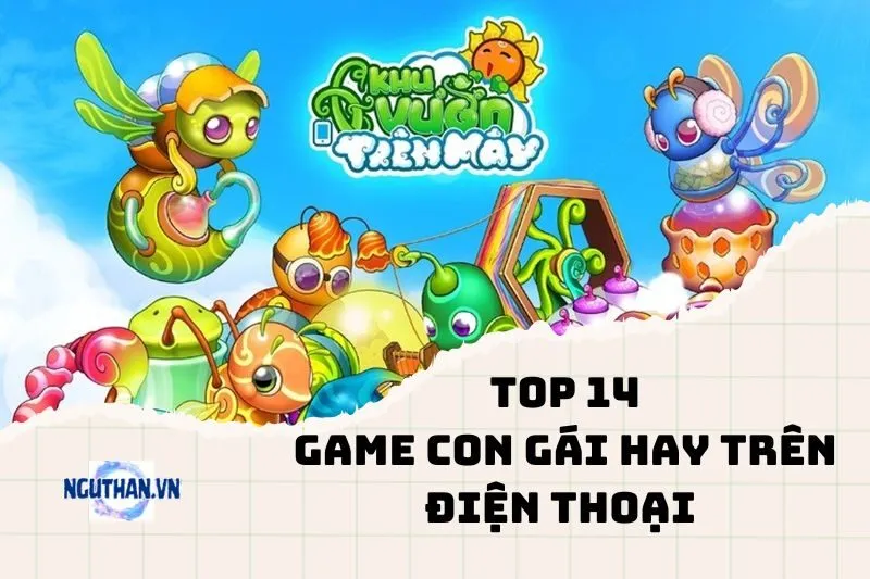 Top game con gái hay trên điện thoại 2024 bạn nhất định phải thử!