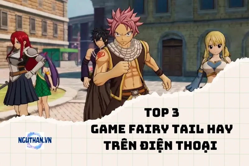 Top Game Fairy Tail Hay Trên Điện Thoại 2024: Khám Phá Thế Giới Pháp Sư