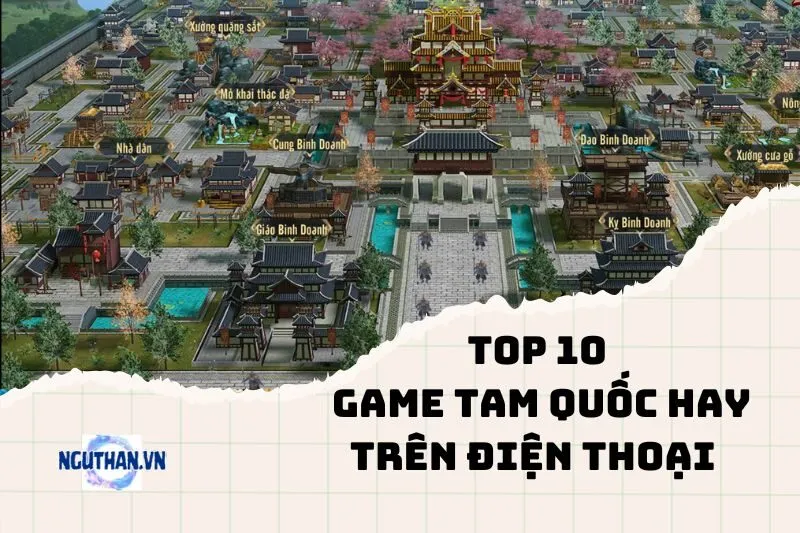 Trải nghiệm đỉnh cao với game Tam Quốc hay trên điện thoại 2024